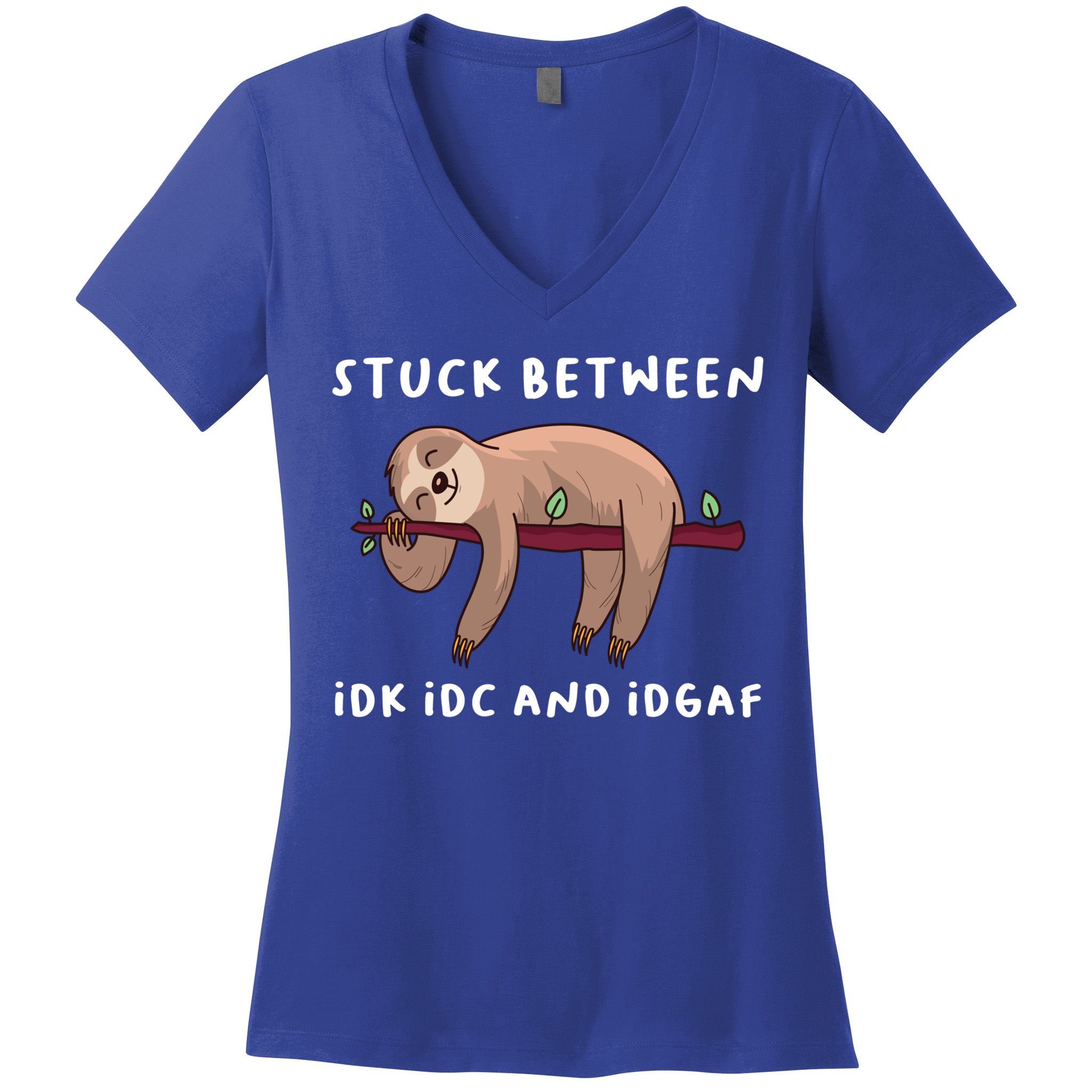 Stuck Between Idk Idc And Idgaf Sloth Lover Gift Great Gift Women's V-Neck T-Shirt
