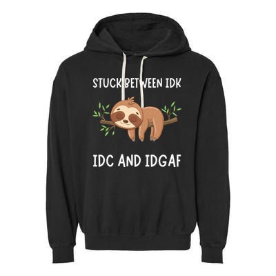 Stuck Between Idk Idc And Idgaf Sloth Lover Gift Garment-Dyed Fleece Hoodie