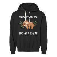 Stuck Between Idk Idc And Idgaf Sloth Lover Gift Garment-Dyed Fleece Hoodie