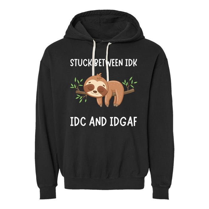 Stuck Between Idk Idc And Idgaf Sloth Lover Gift Garment-Dyed Fleece Hoodie
