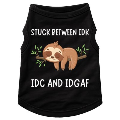 Stuck Between Idk Idc And Idgaf Sloth Lover Gift Doggie Tank