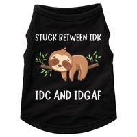 Stuck Between Idk Idc And Idgaf Sloth Lover Gift Doggie Tank