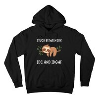 Stuck Between Idk Idc And Idgaf Sloth Lover Gift Hoodie