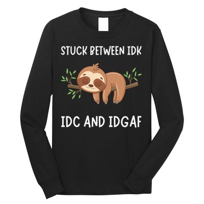 Stuck Between Idk Idc And Idgaf Sloth Lover Gift Long Sleeve Shirt