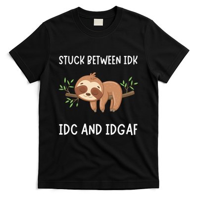 Stuck Between Idk Idc And Idgaf Sloth Lover Gift T-Shirt