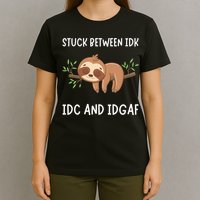 Stuck Between Idk Idc And Idgaf Sloth Lover Gift T-Shirt