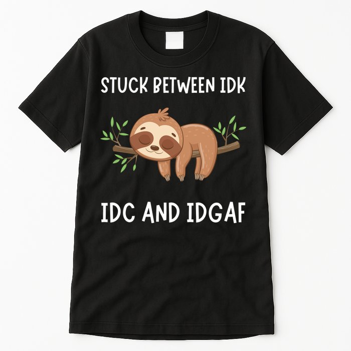 Stuck Between Idk Idc And Idgaf Sloth Lover Gift Tall T-Shirt