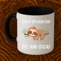 Stuck Between Idk Idc And Idgaf Sloth Lover Gift Mug