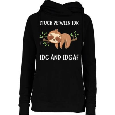 Stuck Between Idk Idc And Idgaf Sloth Lover Gift Womens Funnel Neck Pullover Hood