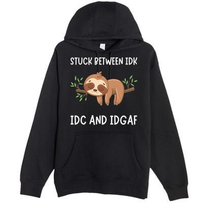 Stuck Between Idk Idc And Idgaf Sloth Lover Gift Premium Pullover Hoodie