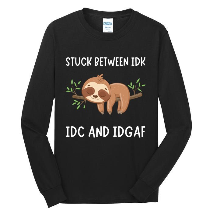 Stuck Between Idk Idc And Idgaf Sloth Lover Gift Tall Long Sleeve T-Shirt