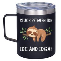 Stuck Between Idk Idc And Idgaf Sloth Lover Gift 12oz Stainless Steel Coffee Mug