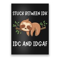 Stuck Between Idk Idc And Idgaf Sloth Lover Gift Poster