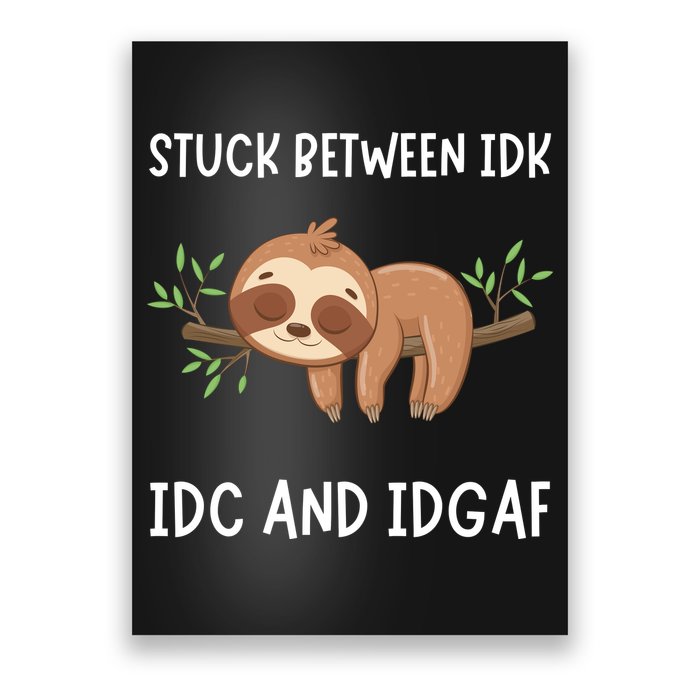 Stuck Between Idk Idc And Idgaf Sloth Lover Gift Poster