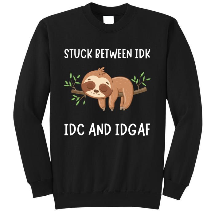 Stuck Between Idk Idc And Idgaf Sloth Lover Gift Tall Sweatshirt