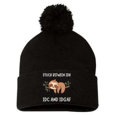 Stuck Between Idk Idc And Idgaf Sloth Lover Gift Pom Pom 12in Knit Beanie