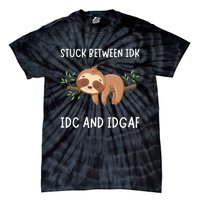 Stuck Between Idk Idc And Idgaf Sloth Lover Gift Tie-Dye T-Shirt