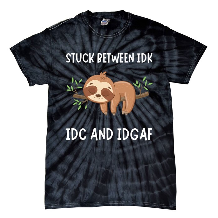 Stuck Between Idk Idc And Idgaf Sloth Lover Gift Tie-Dye T-Shirt