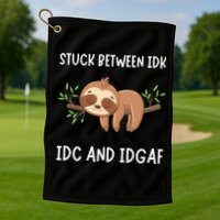Stuck Between Idk Idc And Idgaf Sloth Lover Gift Golf Towel