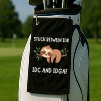 Stuck Between Idk Idc And Idgaf Sloth Lover Gift Golf Towel