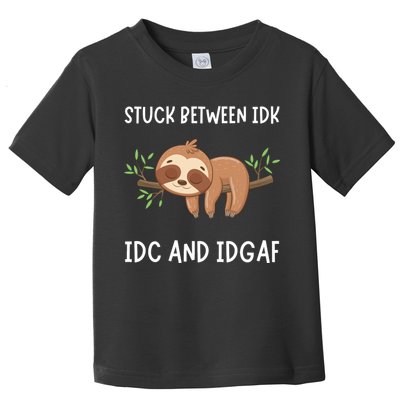 Stuck Between Idk Idc And Idgaf Sloth Lover Gift Toddler T-Shirt