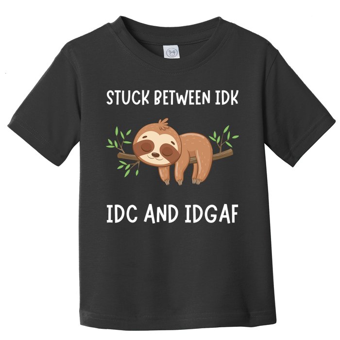 Stuck Between Idk Idc And Idgaf Sloth Lover Gift Toddler T-Shirt