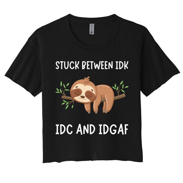 Stuck Between Idk Idc And Idgaf Sloth Lover Gift Crop Top