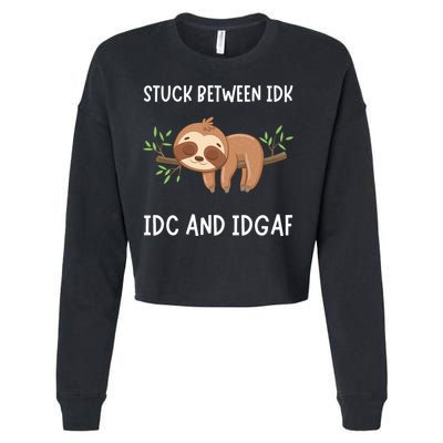 Stuck Between Idk Idc And Idgaf Sloth Lover Gift Cropped Pullover Crew