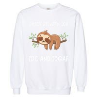 Stuck Between Idk Idc And Idgaf Sloth Lover Gift Garment-Dyed Sweatshirt