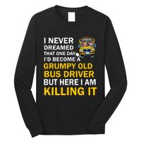 School Bus I Never Dreamed That One Day I’D Become A Grumpy Old Bus Driver But H Long Sleeve Shirt