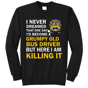 School Bus I Never Dreamed That One Day I’D Become A Grumpy Old Bus Driver But H Sweatshirt