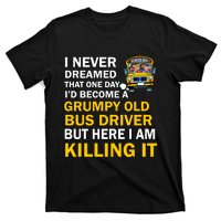 School Bus I Never Dreamed That One Day I’D Become A Grumpy Old Bus Driver But H T-Shirt