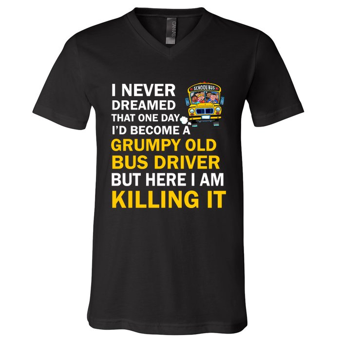 School Bus I Never Dreamed That One Day I’D Become A Grumpy Old Bus Driver But H V-Neck T-Shirt