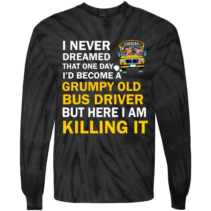 School Bus I Never Dreamed That One Day I’D Become A Grumpy Old Bus Driver But H Tie-Dye Long Sleeve Shirt