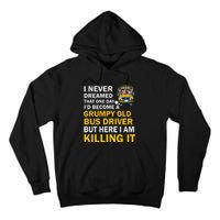 School Bus I Never Dreamed That One Day I’D Become A Grumpy Old Bus Driver But H Tall Hoodie