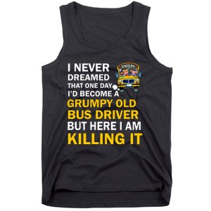 School Bus I Never Dreamed That One Day I’D Become A Grumpy Old Bus Driver But H Tank Top