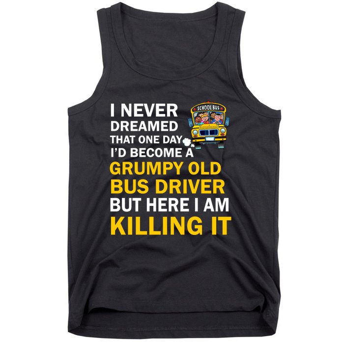 School Bus I Never Dreamed That One Day I’D Become A Grumpy Old Bus Driver But H Tank Top