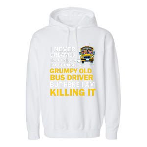 School Bus I Never Dreamed That One Day I’D Become A Grumpy Old Bus Driver But H Garment-Dyed Fleece Hoodie