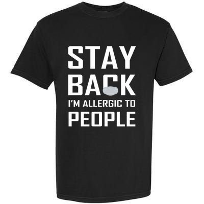 Stay Back Im Allergic To People Gift Garment-Dyed Heavyweight T-Shirt