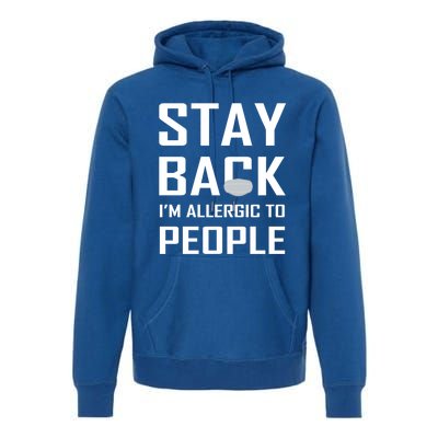 Stay Back Im Allergic To People Gift Premium Hoodie