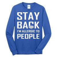 Stay Back Im Allergic To People Gift Tall Long Sleeve T-Shirt