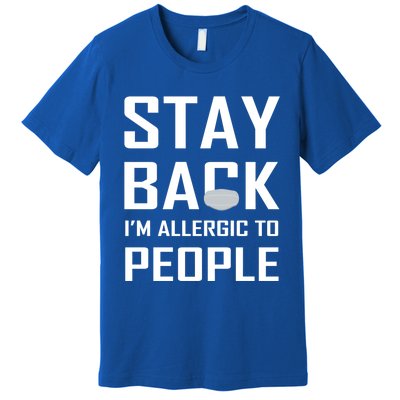 Stay Back Im Allergic To People Gift Premium T-Shirt