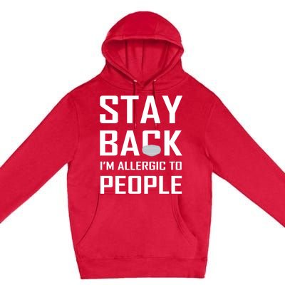 Stay Back Im Allergic To People Gift Premium Pullover Hoodie