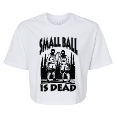 Small Ball Is Dead Bella+Canvas Jersey Crop Tee