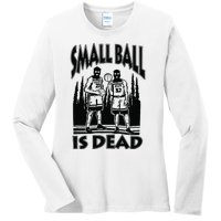 Small Ball Is Dead Ladies Long Sleeve Shirt