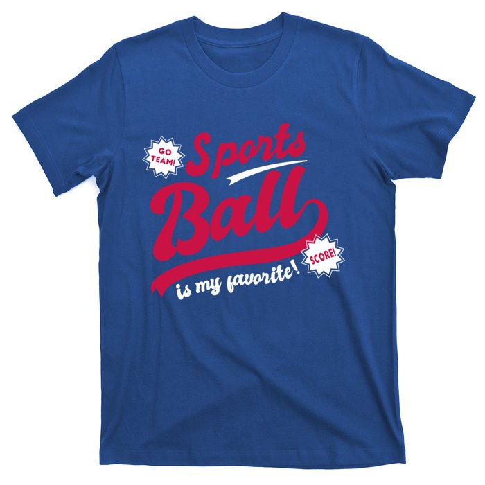 Sports Ball Is My Favorite Go Team Funny Vague Sports Cheer Great Gift T-Shirt