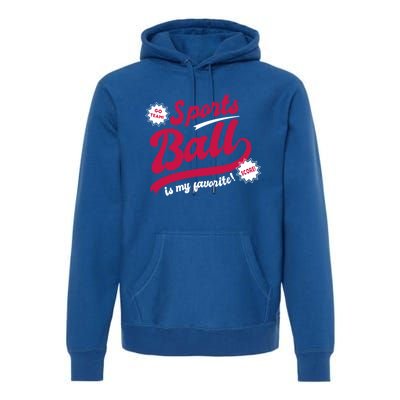 Sports Ball Is My Favorite Go Team Funny Vague Sports Cheer Great Gift Premium Hoodie