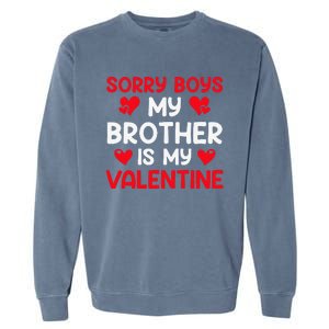 Sorry Brother Is My Valentine Valentines Day Tee Garment-Dyed Sweatshirt