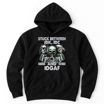 Stuck Between Idk Idc And Idgaf Skeleton Hoodie