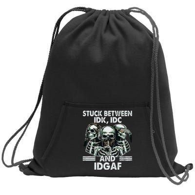 Stuck Between Idk Idc And Idgaf Skeleton Sweatshirt Cinch Pack Bag